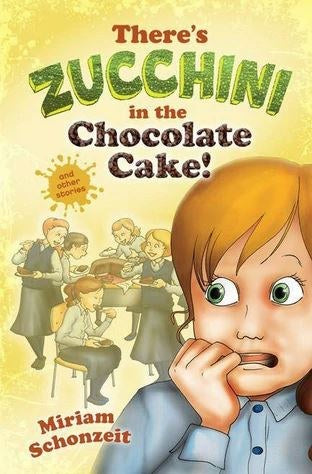 There's Zucchini in the Chocolate Cake! and Other Stories