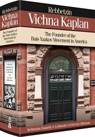 Rebbetzin Vichna Kaplan The Founder of the Bais Yaakov Movement in America